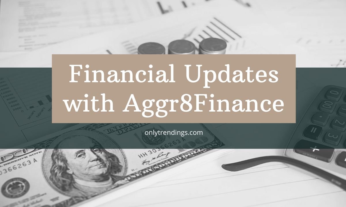 Financial Updates with Aggr8Finance: Your Guide to Smarter Financial Decisions